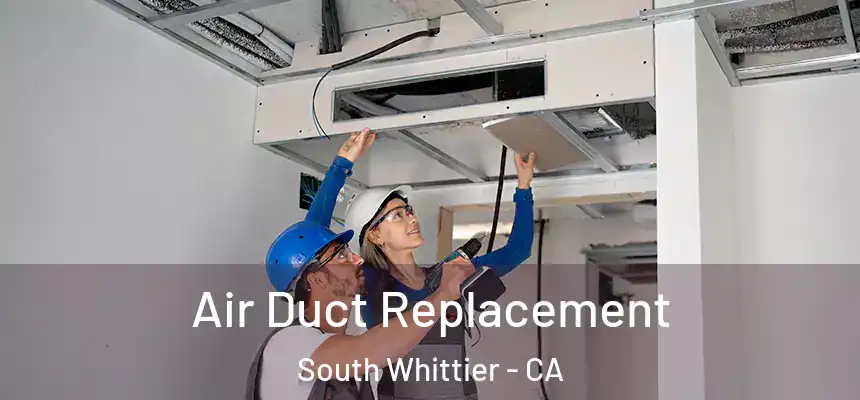  Air Duct Replacement South Whittier - CA