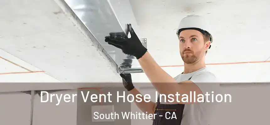  Dryer Vent Hose Installation South Whittier - CA