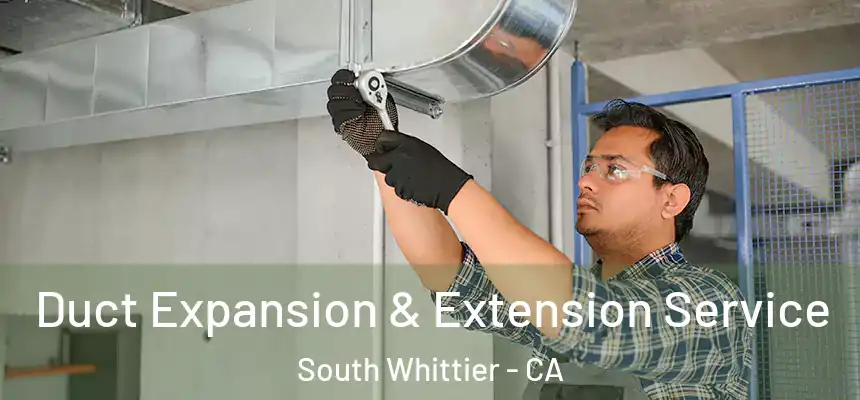  Duct Expansion & Extension Service South Whittier - CA