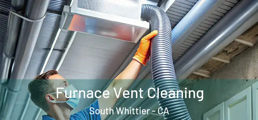  Furnace Vent Cleaning South Whittier - CA