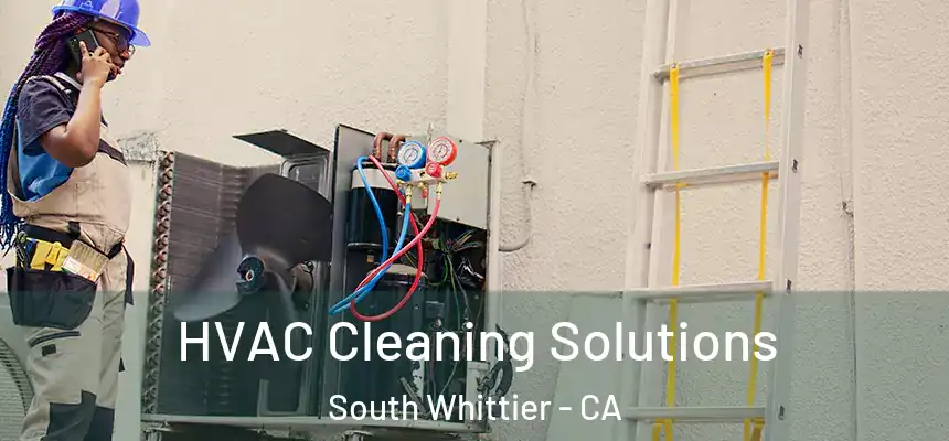  HVAC Cleaning Solutions South Whittier - CA