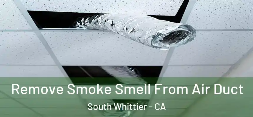  Remove Smoke Smell From Air Duct South Whittier - CA