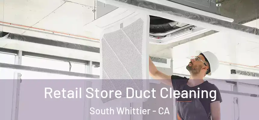  Retail Store Duct Cleaning South Whittier - CA