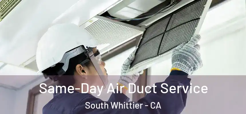  Same-Day Air Duct Service South Whittier - CA