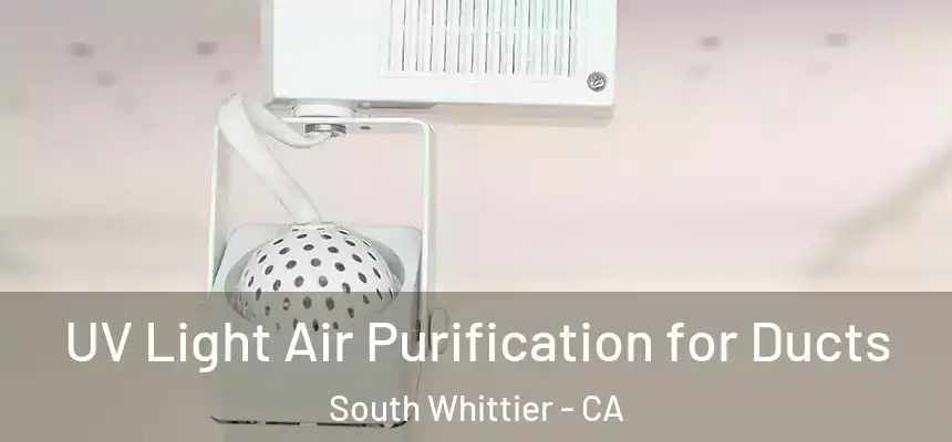  UV Light Air Purification for Ducts South Whittier - CA