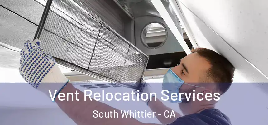  Vent Relocation Services South Whittier - CA
